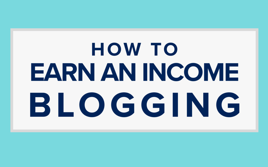 How to Earn an Income Blogging